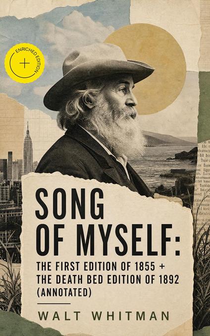 Song of Myself: The First Edition of 1855 + The Death Bed Edition of 1892 (Annotated)