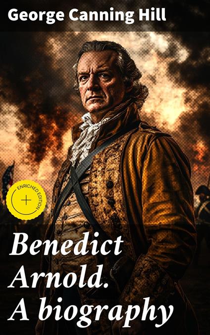 Benedict Arnold. A biography