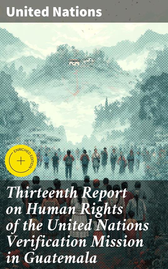 Thirteenth Report on Human Rights of the United Nations Verification Mission in Guatemala