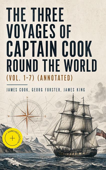 The Three Voyages of Captain Cook Round the World (Vol. 1-7) (Annotated)