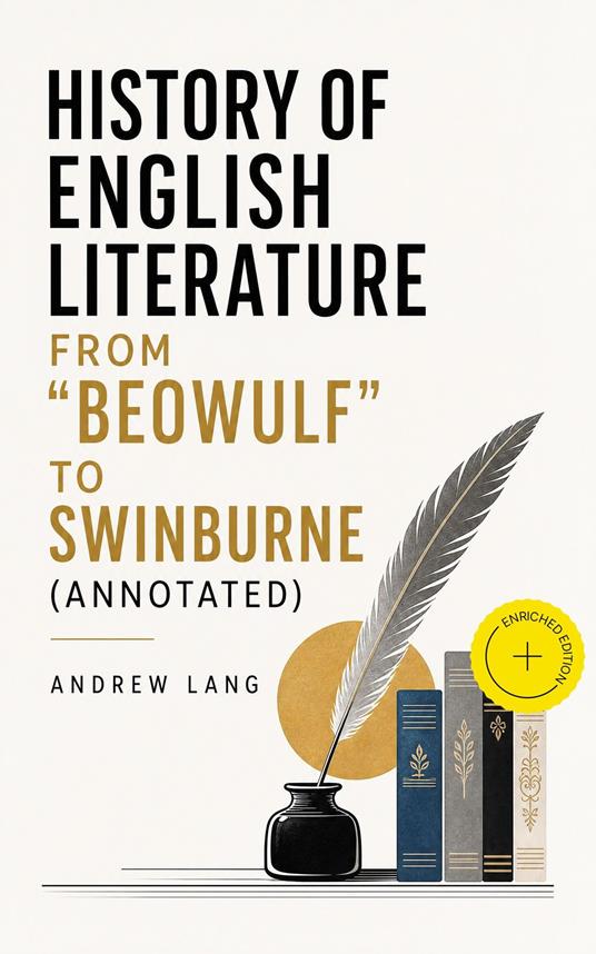 History of English Literature from "Beowulf" to Swinburne (Annotated)