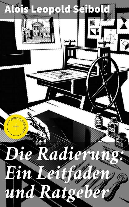 Die Radierung: Ein Leitfaden und Ratgeber