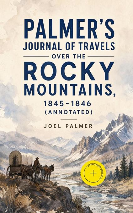 Palmer's Journal of Travels Over the Rocky Mountains, 1845-1846 (Annotated)