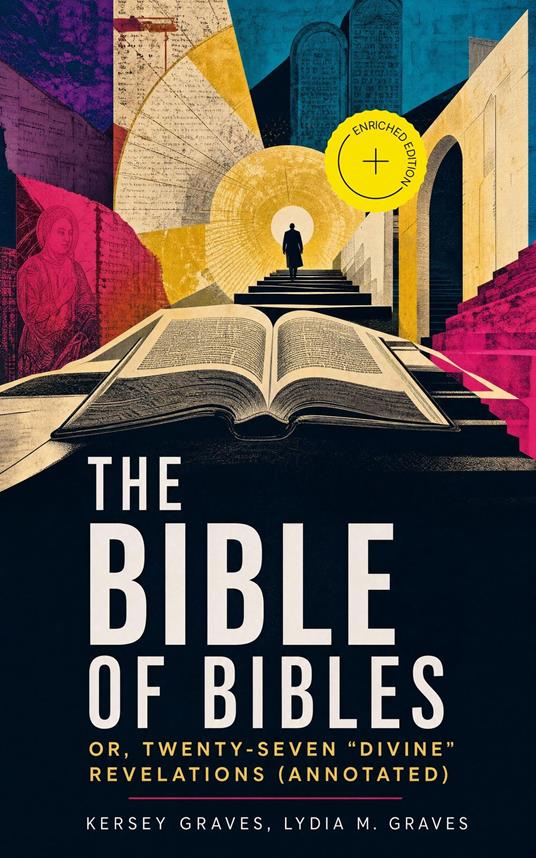The Bible of Bibles; Or, Twenty-Seven "Divine" Revelations (Annotated)