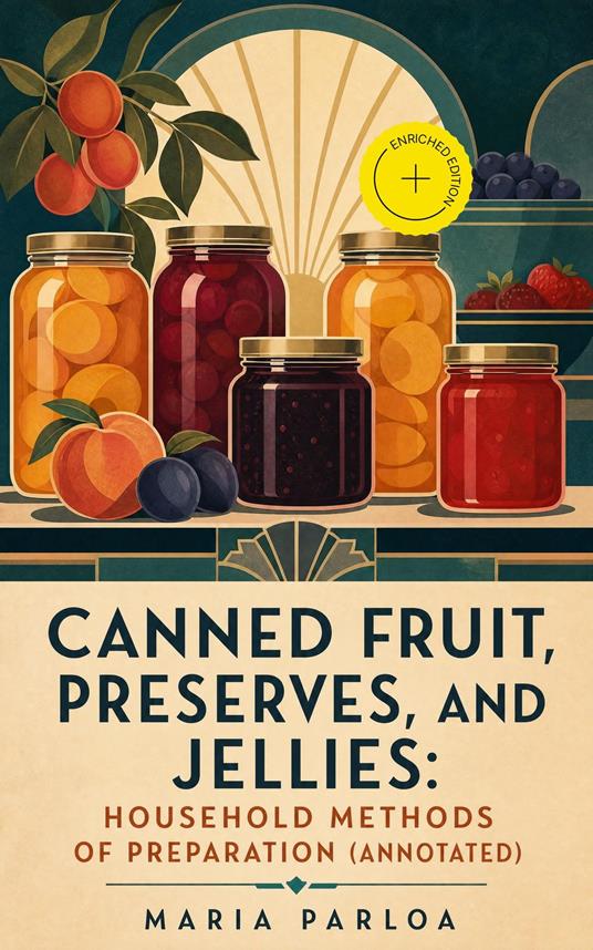 Canned Fruit, Preserves, and Jellies: Household Methods of Preparation (Annotated)