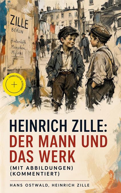 Heinrich Zille: Der Mann und das Werk (Mit Abbildungen) (Kommentiert)