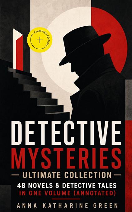 Detective Mysteries - Ultimate Collection: 48 Novels & Detective Tales in One Volume (Annotated)