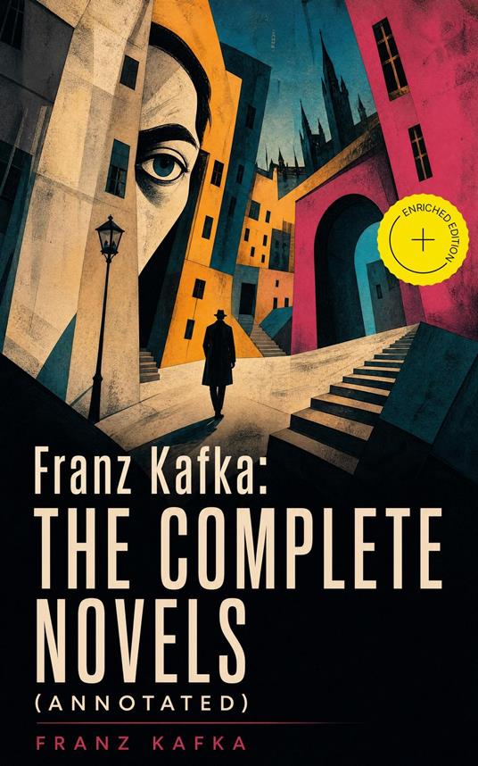 Franz Kafka: The Complete Novels (Annotated)