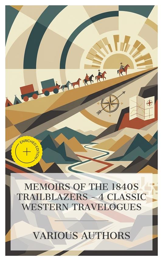 Memoirs of the 1840s Trailblazers – 4 Classic Western Travelogues