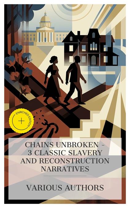 Chains Unbroken – 3 Classic Slavery and Reconstruction Narratives