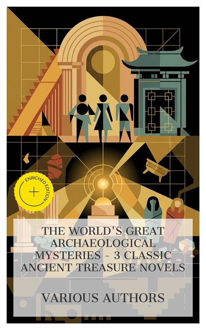 The World's Great Archaeological Mysteries – 3 Classic Ancient Treasure Novels