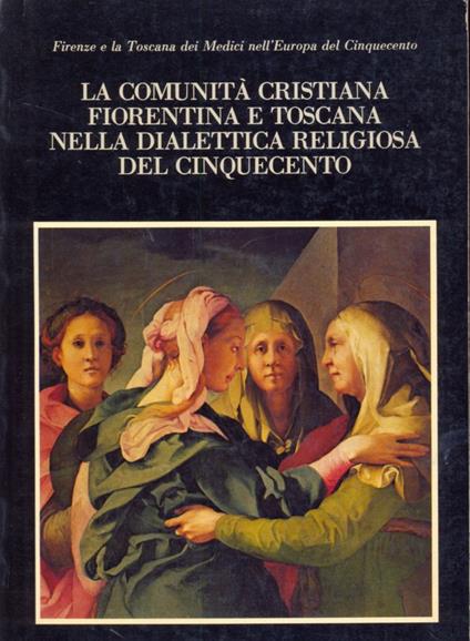 La comunità cristiana fiorentina e toscana nella dialettica religiosa del cinquecento - Cinquecento - copertina