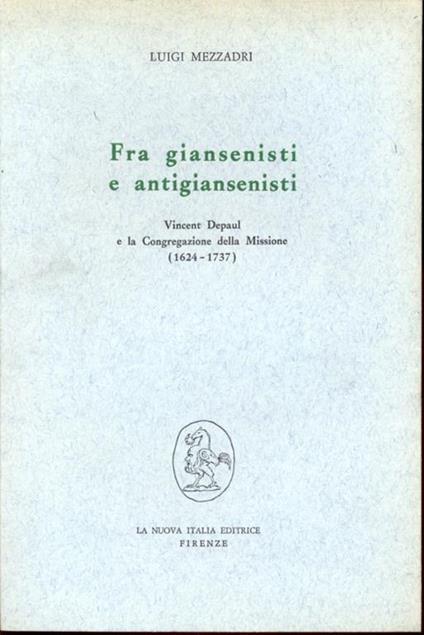 Fra giansenisti e antigiansenisti: Vincent Depaul e la Congregazione della Missione (1624-1737) - Luigi Mezzadri - copertina