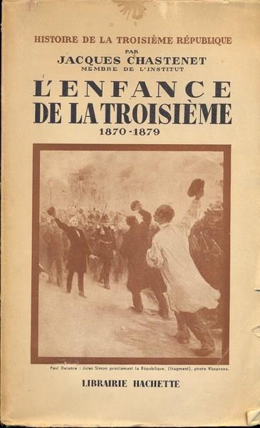 enfance de la troisieme 1870-1879. In lingua francese - Jacques Chastenet - copertina