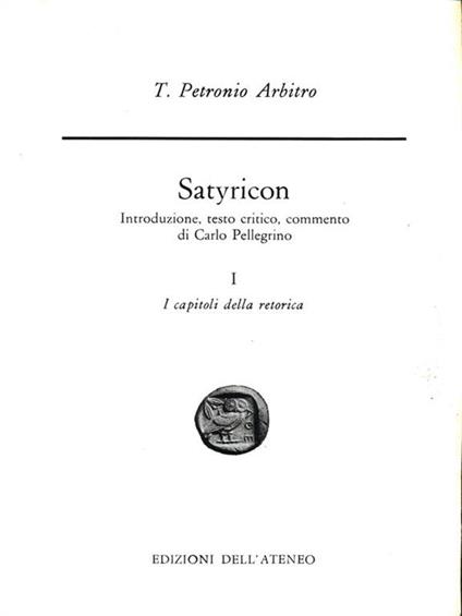 Satyricon. Vol.I: I: I capitoli dellaretorica - Arbitro Petronio - copertina