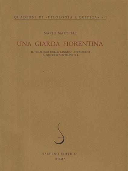 Una giarda fiorentina. Il Dialogo della lingua attribuito a Niccolò Machiavelli. - Mario Martelli - copertina