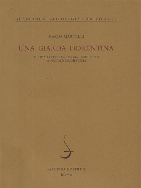 Una giarda fiorentina. Il Dialogo della lingua attribuito a Niccolò Machiavelli. - Mario Martelli - copertina