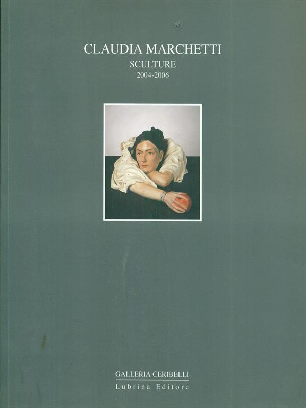 Claudia Marchetti. Sculture 2004-2006