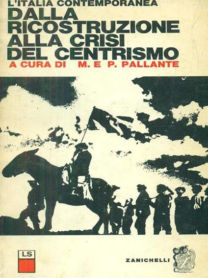L' italia contemporanea Dalla ricostruzione alla crisi del centrismo - M. Pallante,P. Pallante - copertina