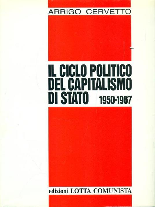 Il ciclo politico del capitalismo di stato 1950-1967 - Arrigo Cervetto - copertina