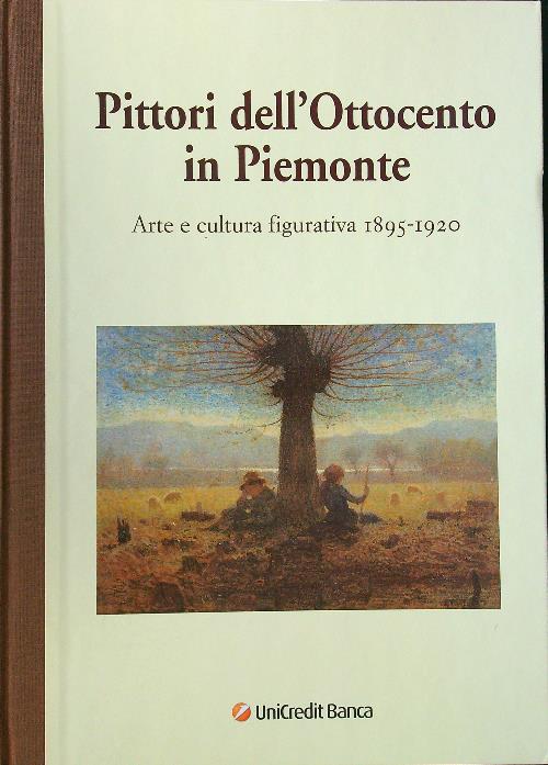Pittori dell'Ottocento in Piemonte. Arte e cultura figurativa 1895-1920