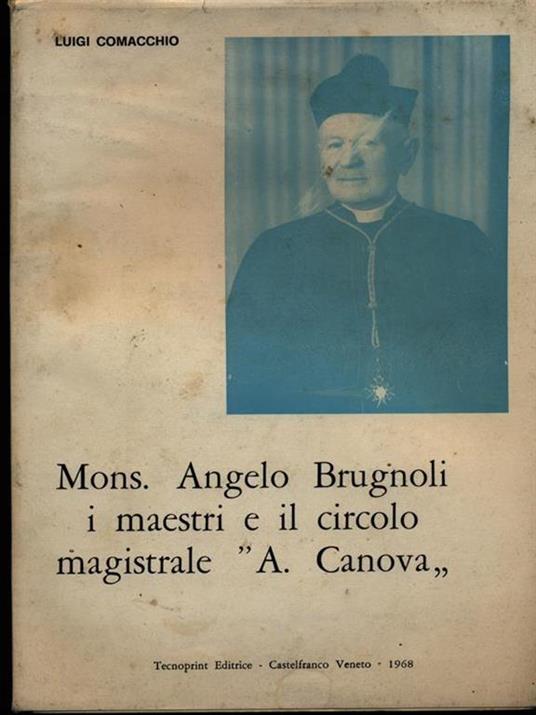 Mons. Angelo Brugnoli i maestri e il circolo magistrale 'A. Canovà - Luigi Comacchio - copertina
