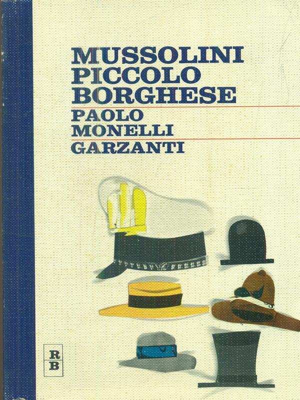 Mussolini piccolo borghese.