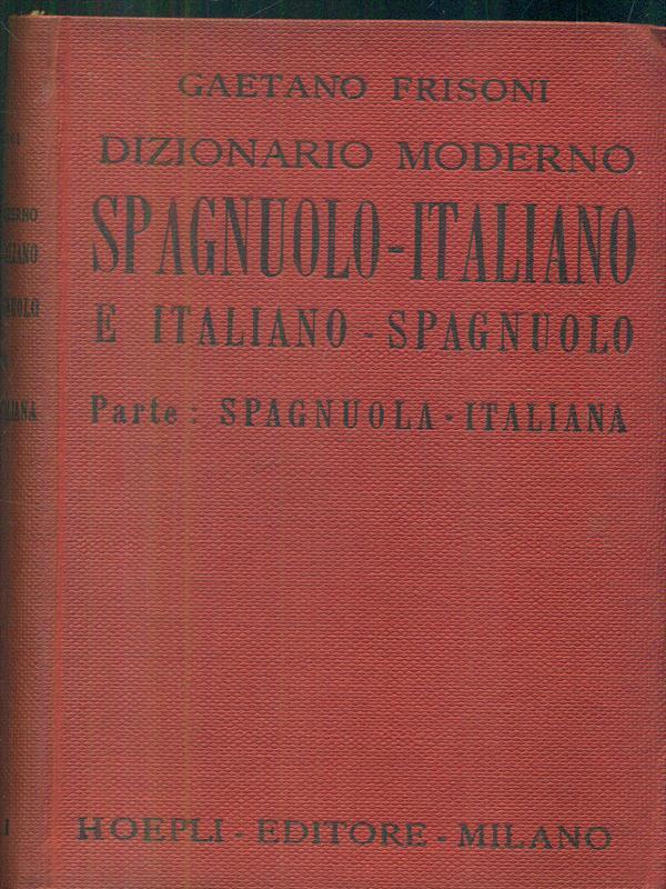 Dizionario moderno spagnuolo italiano e italiano spagnuolo. Parte: spagnuola. italiana