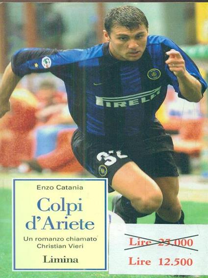 Colpi d'ariete. Un romanzo chiamato Christian Vieri - Enzo Catania - copertina