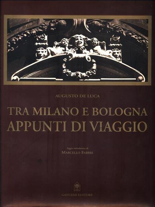 Tra Milano e Bologna. Appunti di viaggio - Augusto De Luca,Marcello Fabbri - copertina