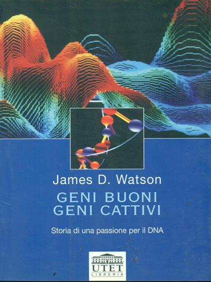 Geni buoni, geni cattivi. Storia di una passione per il DNA - James D. Watson - copertina