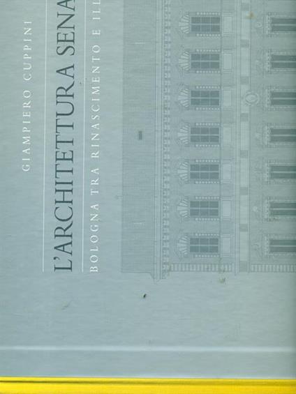 L' architettura senatoria. Bologna tra Rinascimento e illuminismo - Giampiero Cuppini - copertina