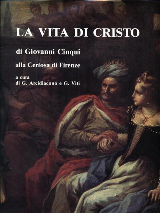 La vita di Cristo di Giovanni Cinqui alla Certosa di Firenze - Giovanni Arcidiacono - copertina