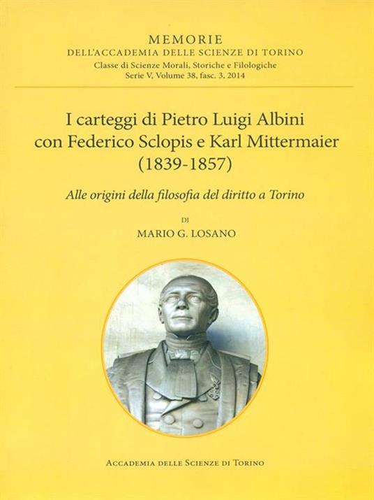 I carteggi di Pietro Luigi Albini con Federico Sclopis e Karl Mittermaier (1839-1857). Alle origini della filosofia del diritto a Torino - Mario G. Losano - copertina