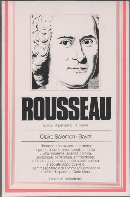 Rousseau. La vita il pensiero le opere