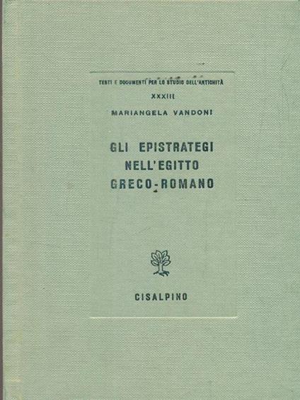 Gli epistrategi nell'Egitto greco-romano - Mariangela Vandoni - copertina