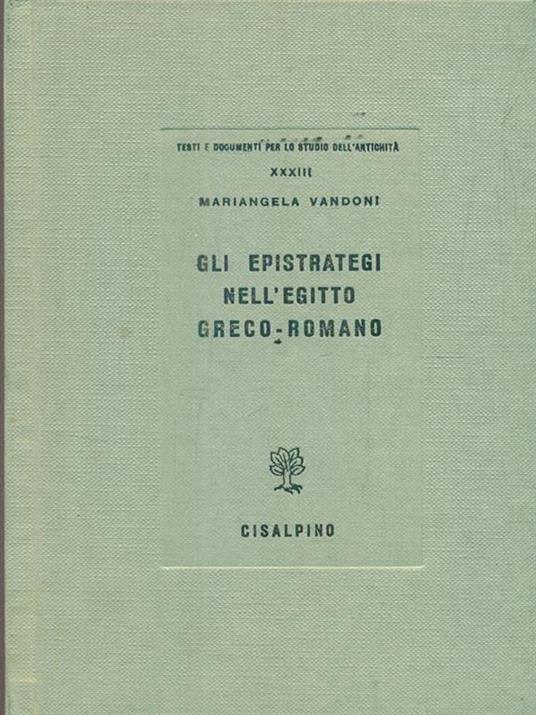 Gli epistrategi nell'Egitto greco-romano - Mariangela Vandoni - copertina