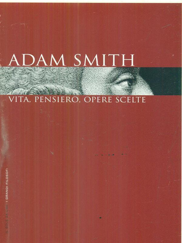 Adam Smith. Vita, pensiero, opere scelte