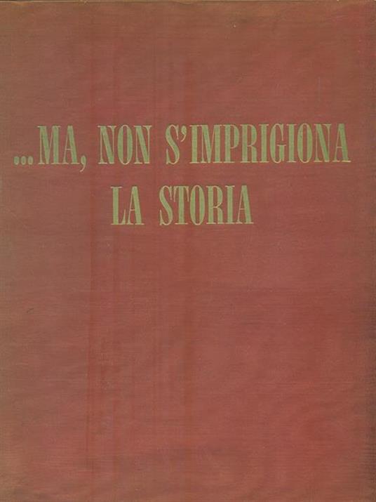 ...Ma non s'imprigiona la storia - Alessandro Sardi - copertina