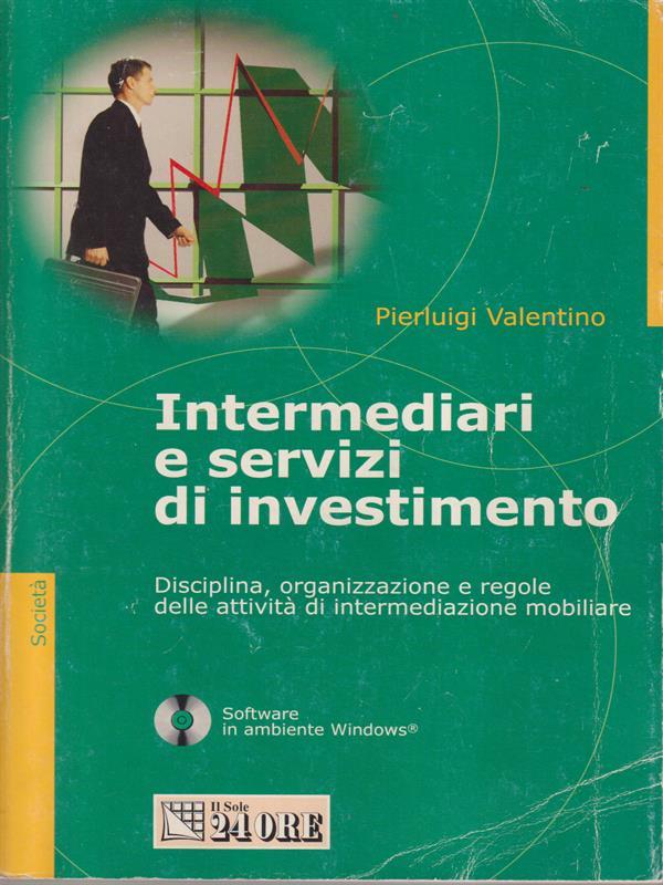 Intermediari e servizi di investimento. Disciplina, organizzazione e regole delle attività di intermediazione mobiliare. Con CD-ROM