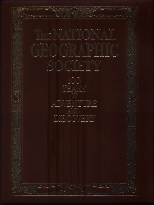 The National Geographic Society - 100 years of adventure and discovery