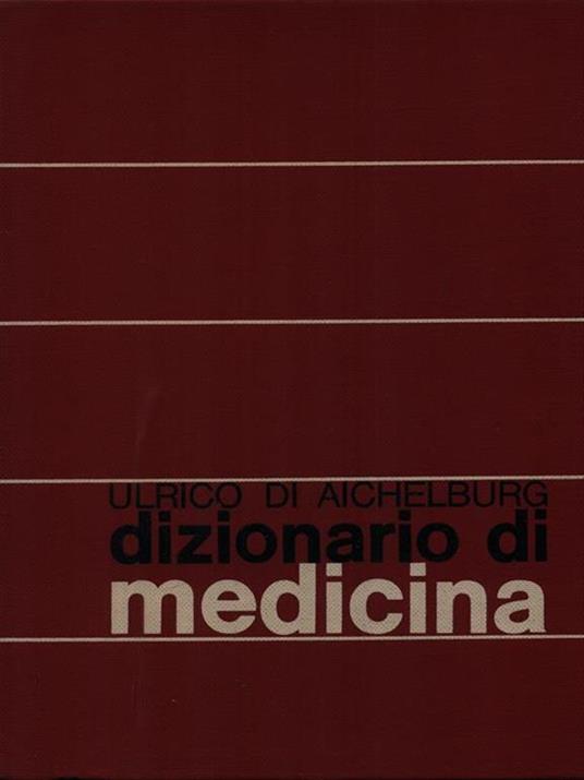 Dizionario di medicina - Ulrico Di Aichelburg - copertina