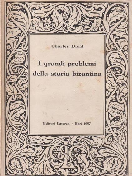 I grandi problemi della storia bizantina - Charles Diehl - copertina