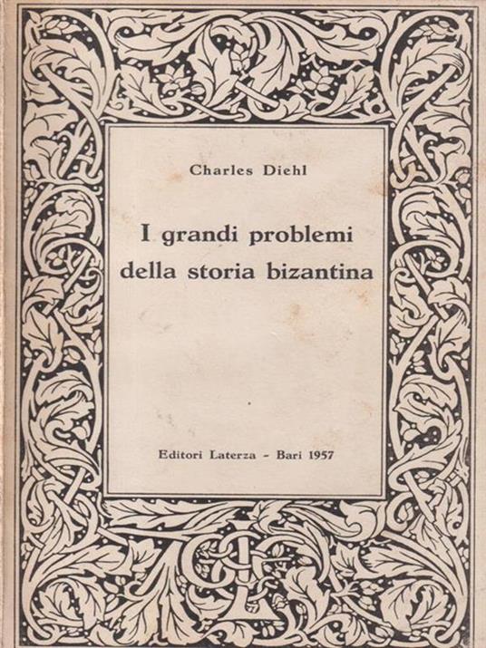 I grandi problemi della storia bizantina - Charles Diehl - copertina