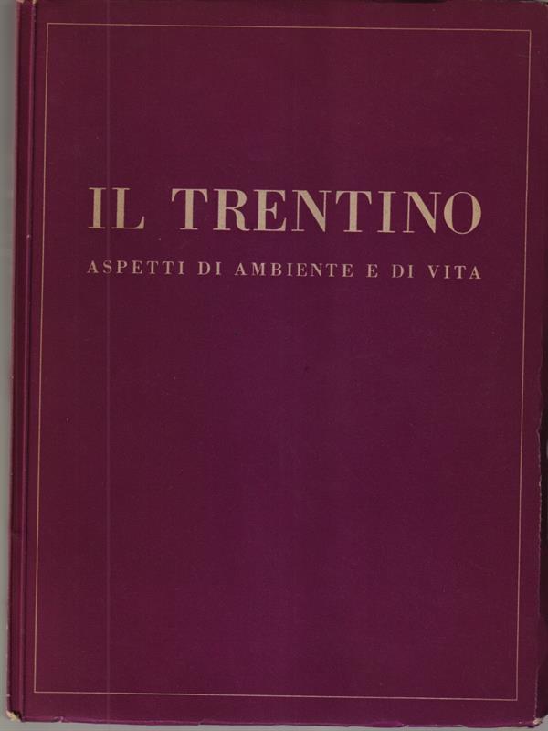 Il Trentino. Aspetti di ambiente e di vita