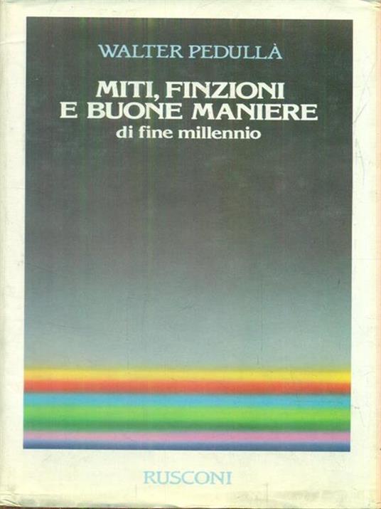   Miti, finzioni e buone maniere di fine millennio - Walter Pedullà - copertina