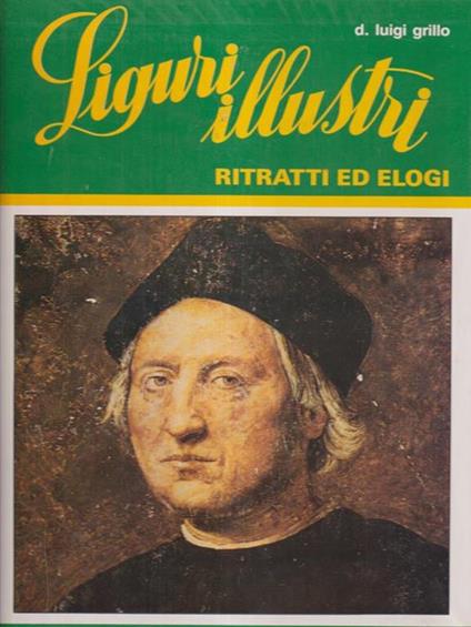 Liguri illustri. Ritratti ed elogi 3 vv - Luigi D. Grillo - copertina