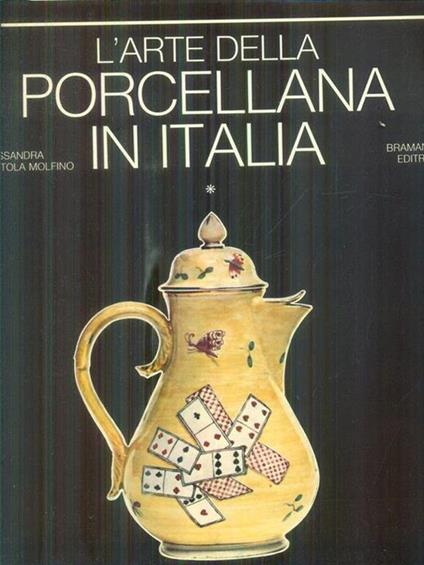 L' arte della porcellana in Italia * - Alessandra Mottola Molfino - copertina
