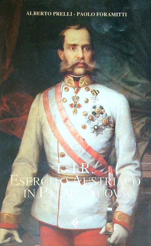 L' I.R. Esercito Austriaco in Palma-Nuova : (1797 - 1866)