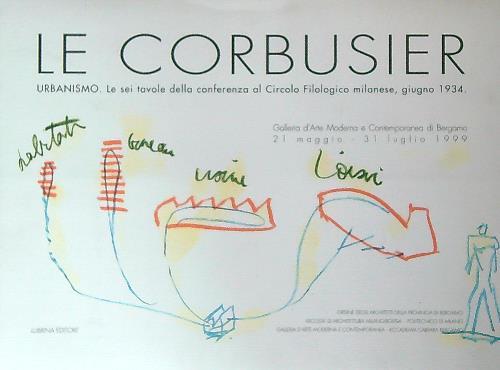 Le Corbusier. Urbanismo. Le sei tavole della conferenza al Circolo filologico milanese